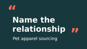 Editorial graphic with quotation marks around “Name the relationship” and the subtitle “Pet apparel sourcing”.